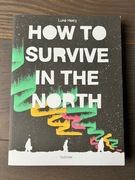 HOW TO SURVIVE IN THE NORTH - Luke Healy 