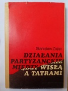 Działania Partyzanckie Między Wisłą A Tatrami " Stanisław Zając 