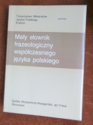 Mały słownik frazeologiczny wspłczesnego języka polskiego