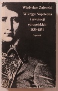 W kręgu Napoleona i rewolucji ...1830-1831