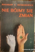 Bogusław S. Ustaborowicz Nie bójmy się zmian