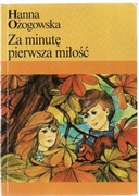 Za minutę pierwsza miłość * Hanna Ożogowska