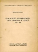 H. Kowalska Działalność reformatorska Jana Łaskiego w Polsce 1556-1560