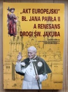 A. Jackowski - Akt europejski bł. Jana Pawła II a renesans Drogi Św. Jakuba