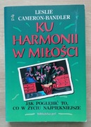 Ku harmonii w miłości Jak pogłębić to, co w życiu najpiękni Cameron-Bandler
