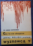 CZY TO NIE OBOJĘTNE JAKIEJ RELIGII JESTEM WYZNAWCĄ ks. Łukasz Kamykowski