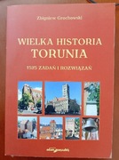 Zbigniew Grochowski : Wielka historia Torunia 1525 zadań i 