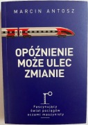 Opóźnienie może ulec zmianie - Marcin Antosz