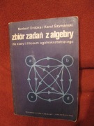 Zbiór zadań z algebry dla klasy I i II liceum ogólnokształcącego