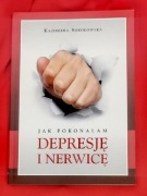 Jak pokonałam depresję i nerwicę Kazimiera Sokołowska 