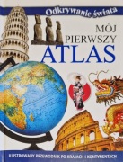 Mój pierwszy atlas Ilustrowany przewodnik po krajach i kontynentach