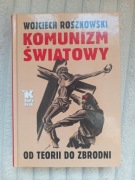 Komunizm światowy. Od teorii do zbrodni Wojciech Roszkowski