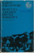 Medycyna i lekarze dawnej Warszawy. Marcin Łyskanowski