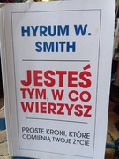 Jesteś tym, w co wierzysz Hyrum W. Smith