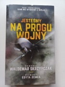 JESTEŚMY NA PROGU WOJNY WALDEMAR SKRZYPCZAK EDYTA ŻEMŁA