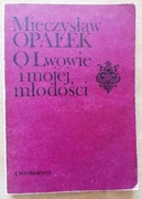 O Lwowie i mojej młodości Mieczysław Opałek