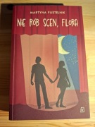 Nie rób scen, Flora; Już w porządku, Mela; Dałaś plamę, Lena M. Pustelnik