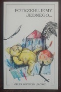 Potrzebujemy jednego... Grupa Poetycka "Słowo" ks. Andrzej Gruszka