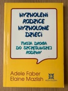 Adele Farber, Elaine Mazlish Wyzwoleni rodzice, wyzwolone dzieci