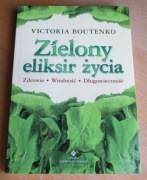 Victoria Boutenko - ZIELONY ELIKSIR ŻYCIA