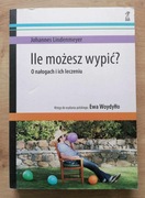 Ile możesz wypić? O nałogach i ich leczeniu Johannes Lindenmeyer