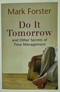 Do It Tomorrow and Other Secrets of Time Management - Mark Forster