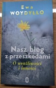 Nasz bieg z przeszkodami O wrażliwości i inności Ewa Woydyłło