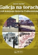 GALICJA NA TORACH CZYLI KOLEJOWA HISTORIA PODBESKIDZIA