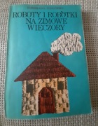 ROBOTY I ROBÓTKI NA ZIMOWE WIECZORY - S.PODGÓRSKA
