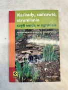 Kaskady, sadzawki, strumienie, czyli woda w ogrodzie Okładka miękka