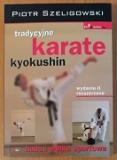 Piotr Szeligowski "Tradycyjne karate Kyokushin. Budo i walka sportowa"