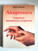 Akupresura Łagodzenie najczęstszych dolegliwości - Marlene Weinmann