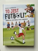 książka To jest futbol! Krótka historia piłki nożnej Michał Gąsiorowski 