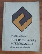 W. Mackiewicz - Człowiek miarą wszechrzeczy. Słynne sentencje filozofów