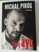CHCĘ ŻYĆ -  MICHAŁ PIRÓG