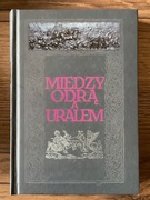 MIEDZY ODRĄ A URALEM 
