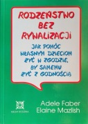 Rodzeństwo bez rywalizacji- Adele Faber, Elaine Mazalish