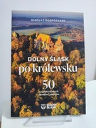 Dolny Śląsk po królewsku 50 najpiękniejszych zamków  Mikołaj Gospodarek