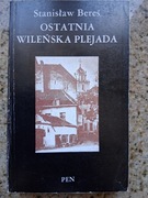Stanisław Bereś - Ostatnia wileńska plejada. Szkice o poezji kręgu Żagarów