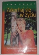 Zakochaj się w życiu! Podręcznik małych i dużych kroków Ewa Foley