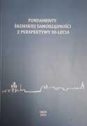 FUNDAMENTY ŚREMSKIEJ SAMORZĄDNOŚCI Z PERSPEKTYWY 30 - LECIA