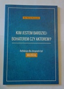 Kim Jestem bardziej: bohaterem czy aktorem? - ks. Maciej Kornecki