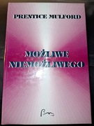 Prentice Mulford - Możliwe Niemożliwego