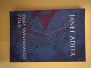 Dary świadomego ciała. Janet Adler. Unikat. Bardzo dobry stan. 