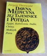 Jürgen Thorwald - DAWNA MEDYCYNA, JEJ TAJEMNICE I POTĘGA