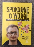 Spokojnie o wojnie Jarosław Wolski 