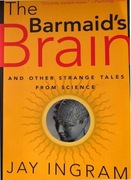 The Barmaid's Brain: And Other Strange Tales from Science, Jay Ingram