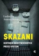 Ludmiła Anannikova - Skazani. Historie skrzywdzonych przez system