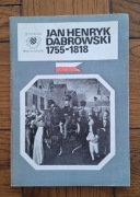 JAN HENRYK DĄBROWSKI 1755 - 1818 - Marek Rezler