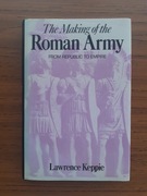 The Making of the Roman Army From Republic To Empire